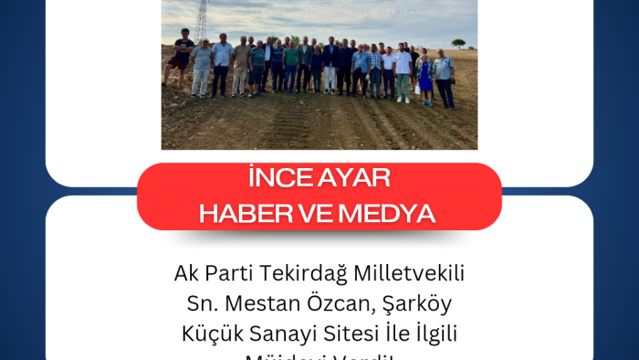 Ak Parti Tekirdağ Milletvekili Sn. Mestan Özcan, Şarköy Küçük Sanayi Sitesi İle İlgili Müjdeyi Verdi!